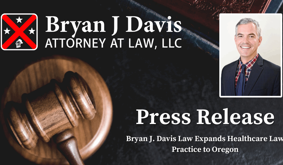 Bryan J. Davis Law Expands Healthcare Law Practice to Oregon
